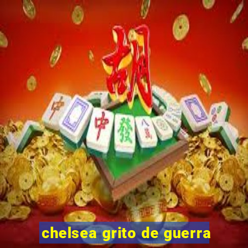 chelsea grito de guerra